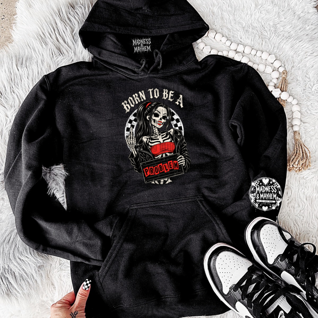 Born to be a problem hoodie