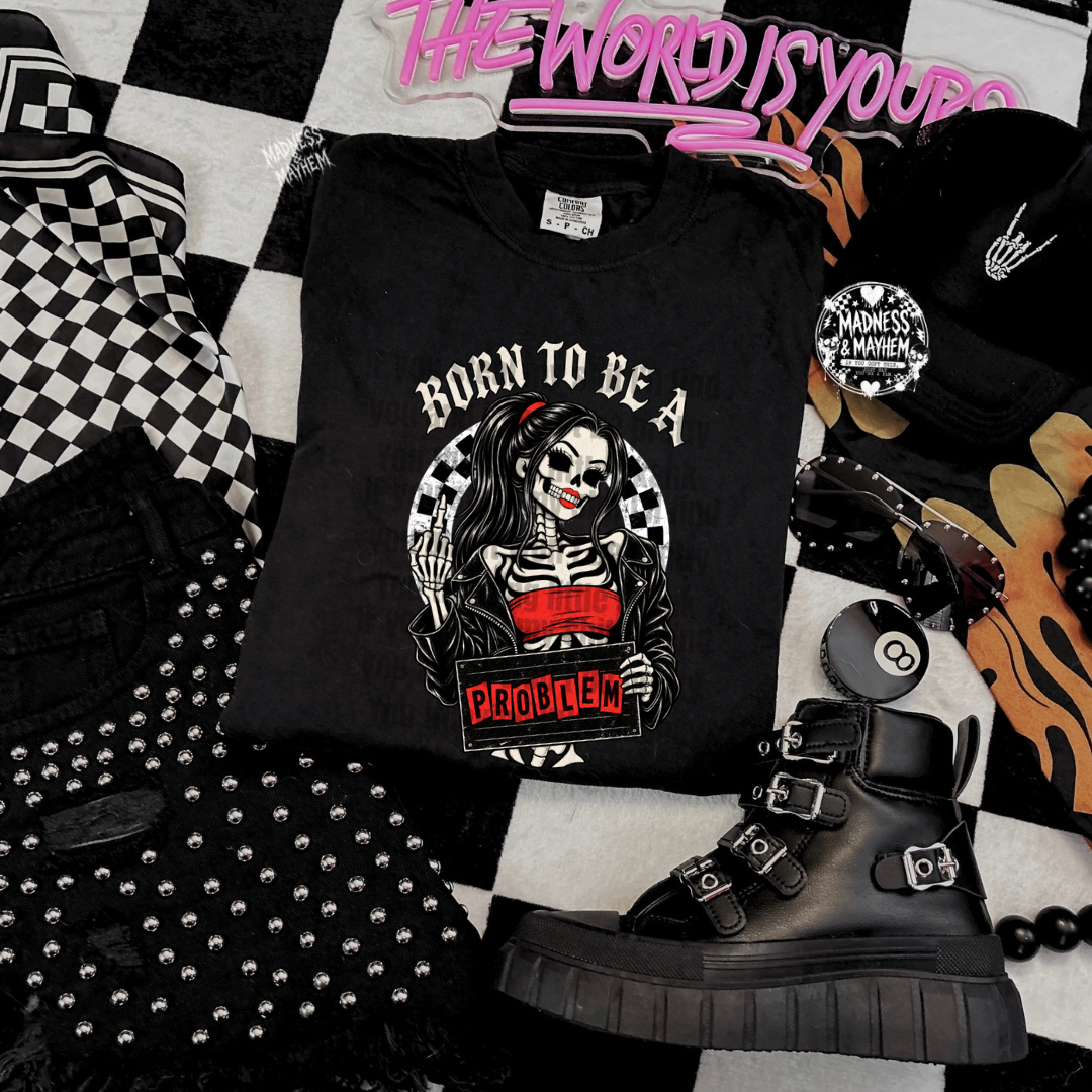Born to be a problem shirt