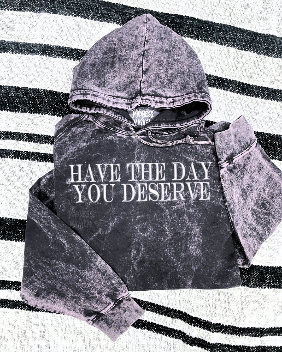 Have the day you deserve mineral wash Hoodie