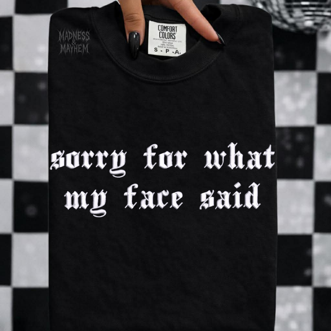 Sorry for what my face said embroidered tshirt