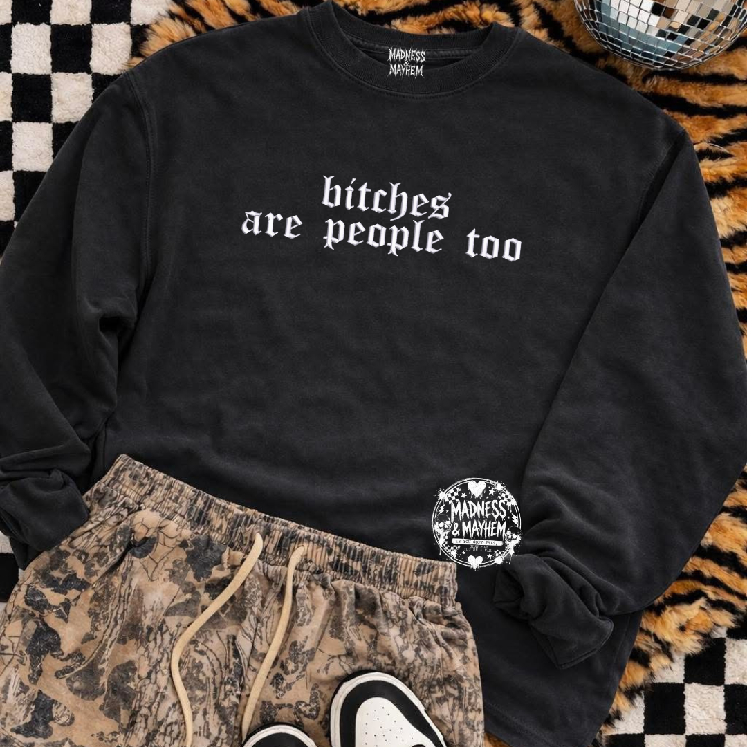 Bitches are people too embroidered sweatshirt