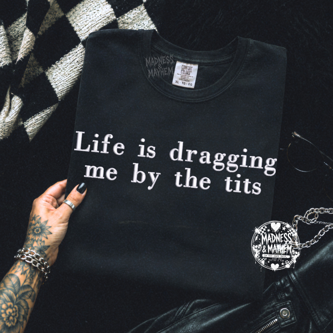 Life is dragging me embroidered tshirt