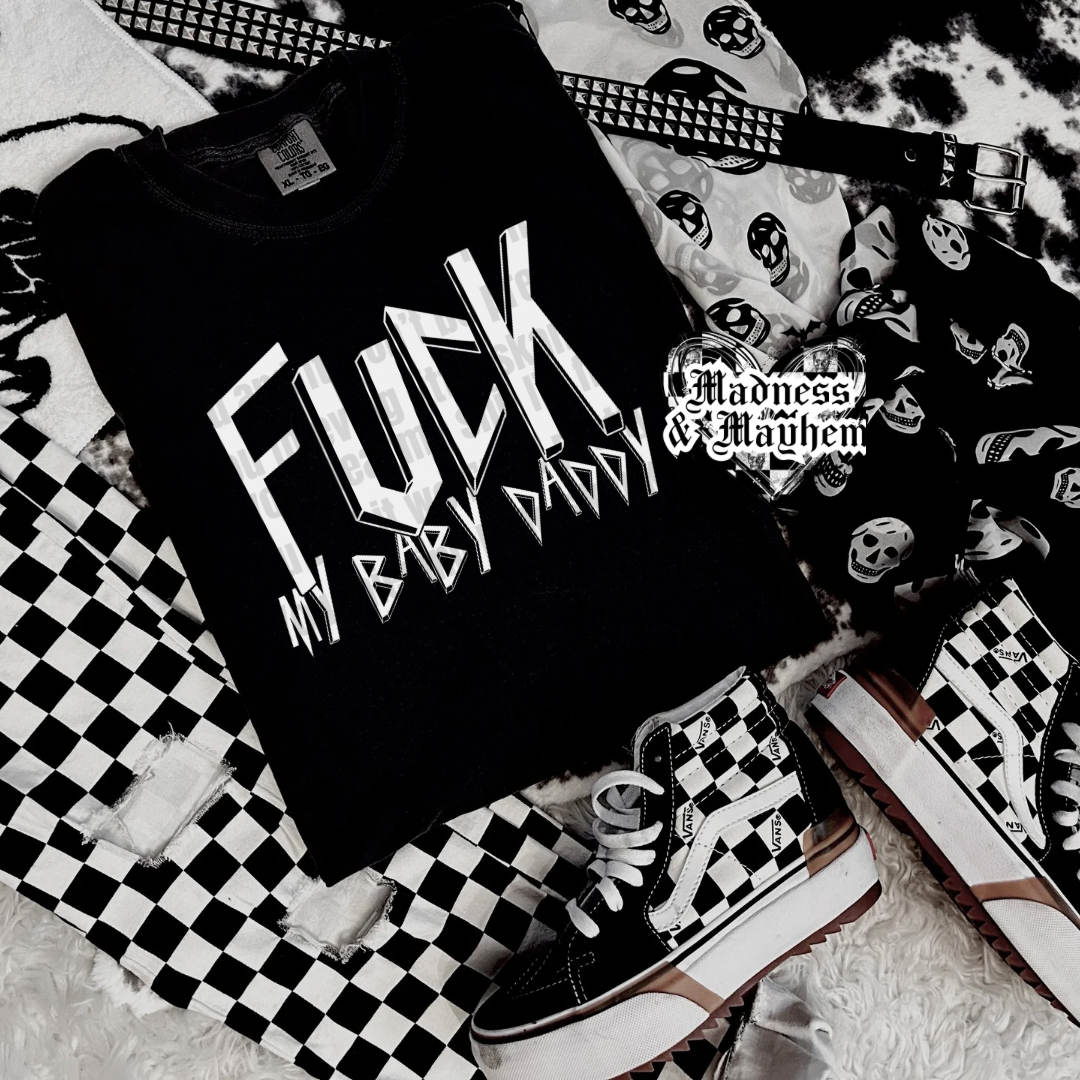 Fuck my baby daddy Shirt (finished product)