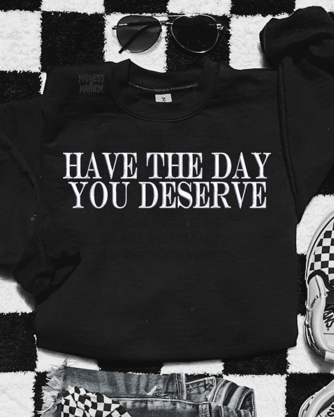 Have the day you deserve embroidered sweatshirt