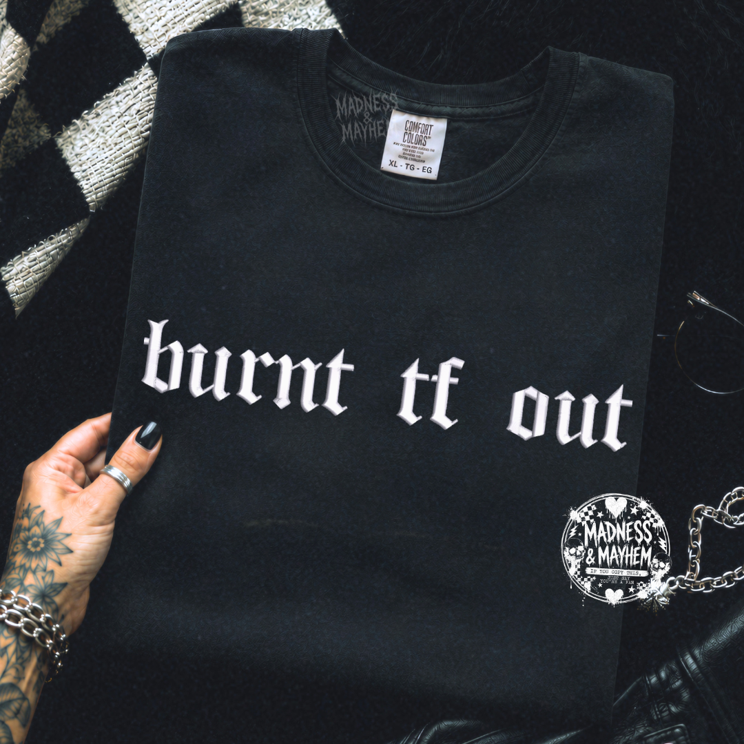 burnt tf out embroidered tshirt