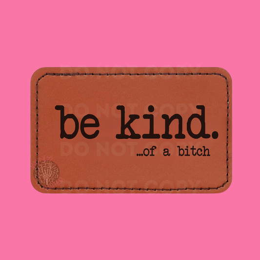 Be Kind of a bitch leather Patch
