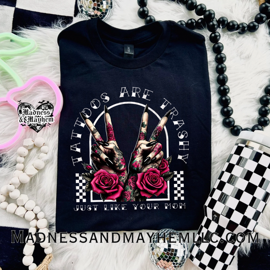 Tattoos are trashy so is your mom Shirt