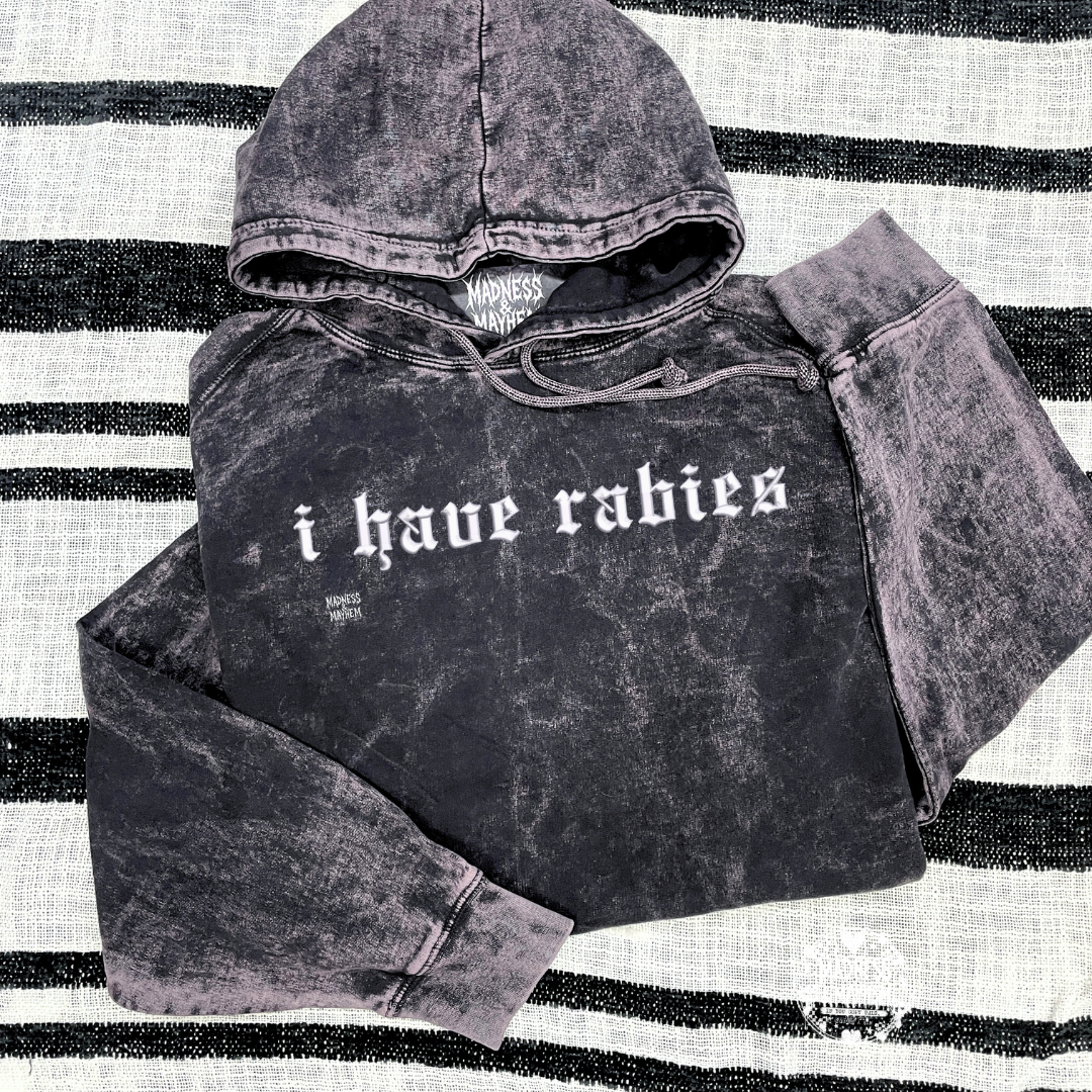I have rabies mineral wash Hoodie