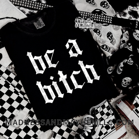 B be a bitch Shirt