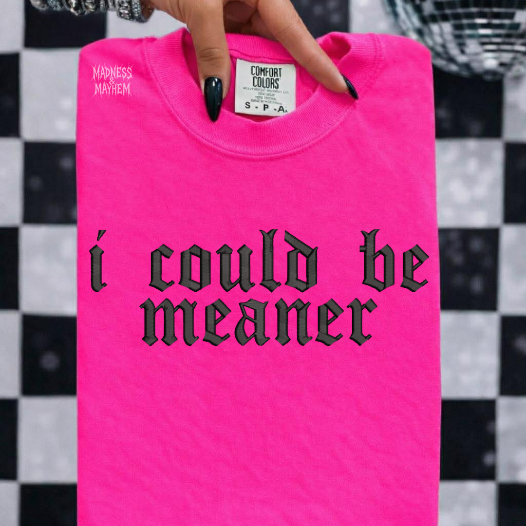 Neon pink i could be meaner embroidered tshirt