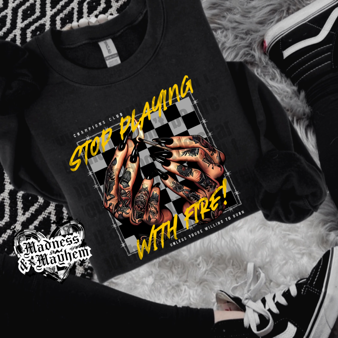 Stop playing with fire crew neck sweatshirt (finished product)