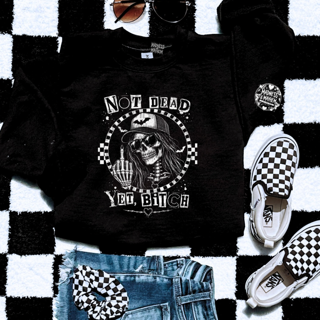 Not dead yet sweatshirt