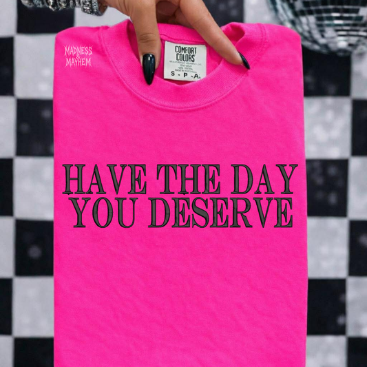 Neon pink have the day you deserve embroidered tshirt