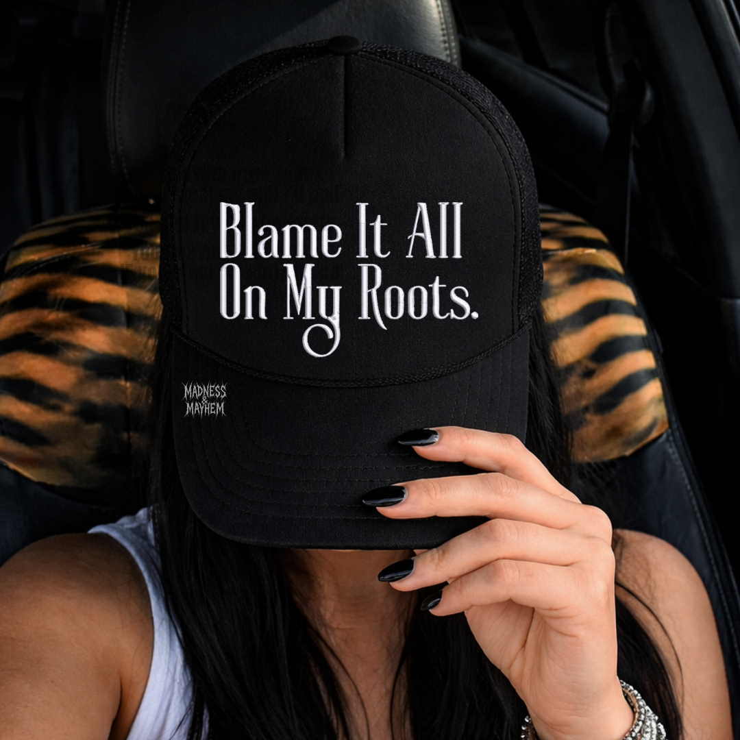 Blame it all on my roots embroidered Trucker Hat