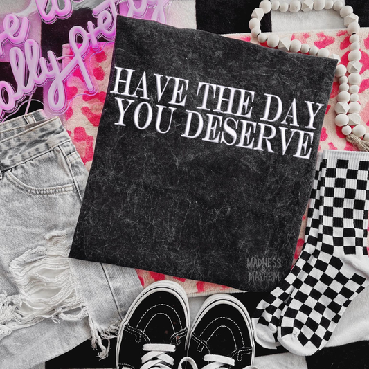 Have the day you deserve Embroidered Mineralwash Tshirt