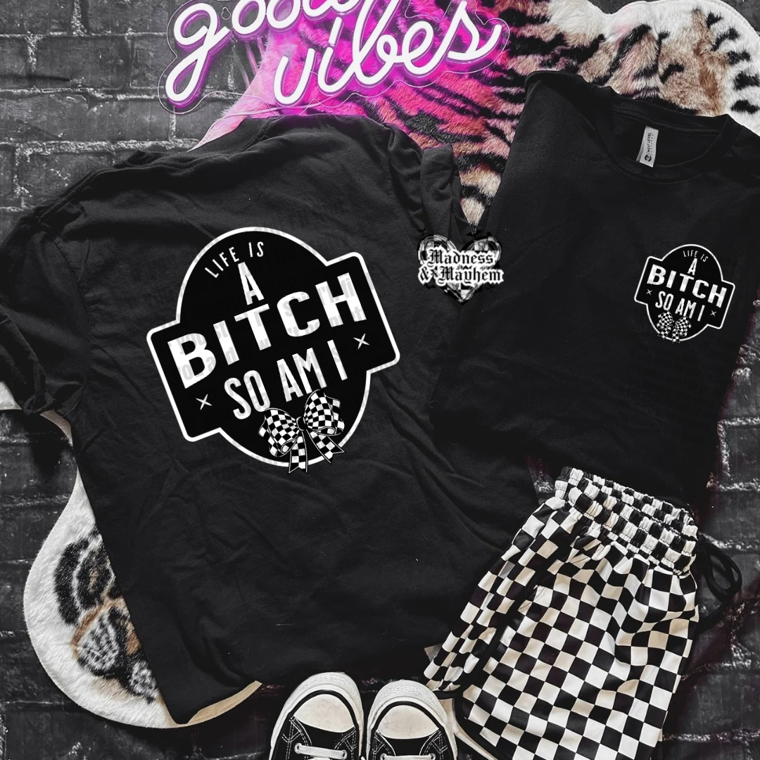 Life’s a bitch FRONT/BACK Shirt (finished product)