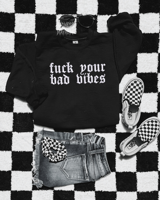 Fuck your bad vibes embroidered sweatshirt