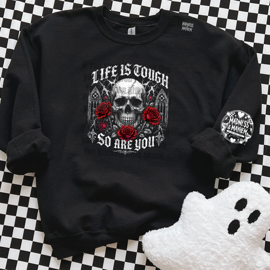 Life is tough sweatshirt