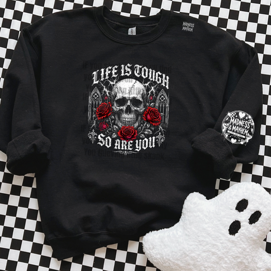 Life is tough sweatshirt