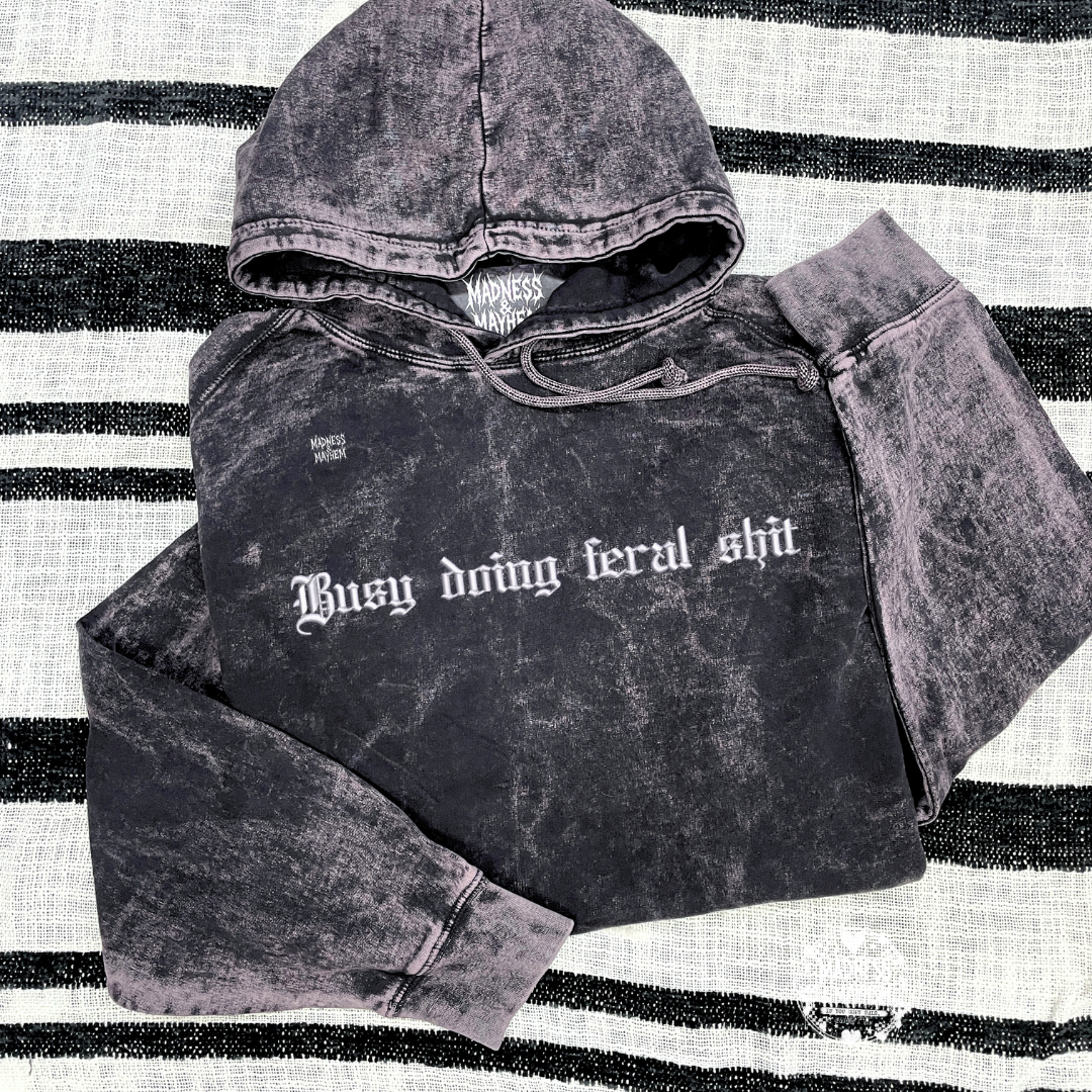 Busy doing feral shit mineral wash Hoodie