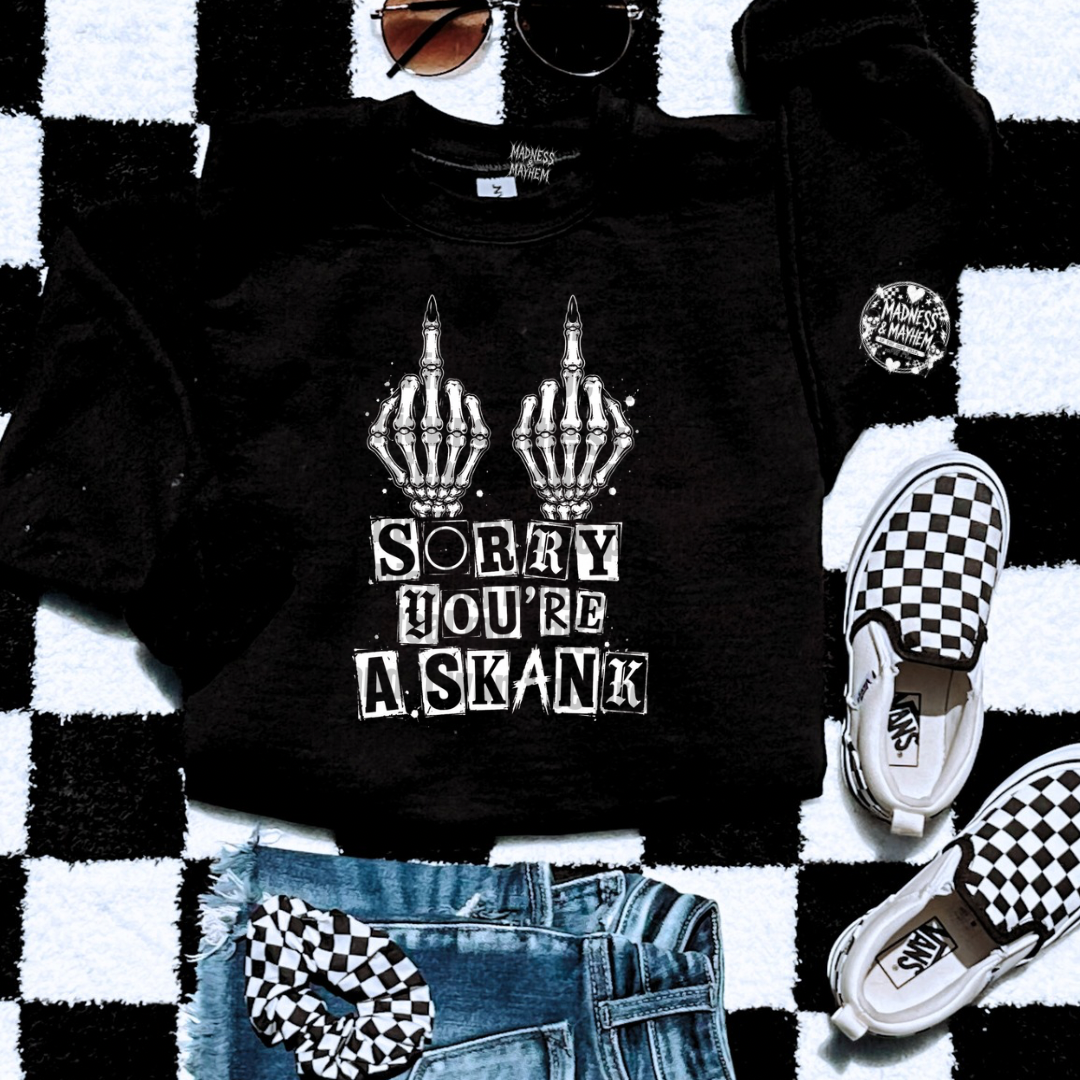 You’re a skank sweatshirt