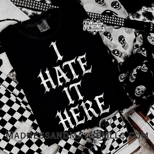 I hate it here Shirt