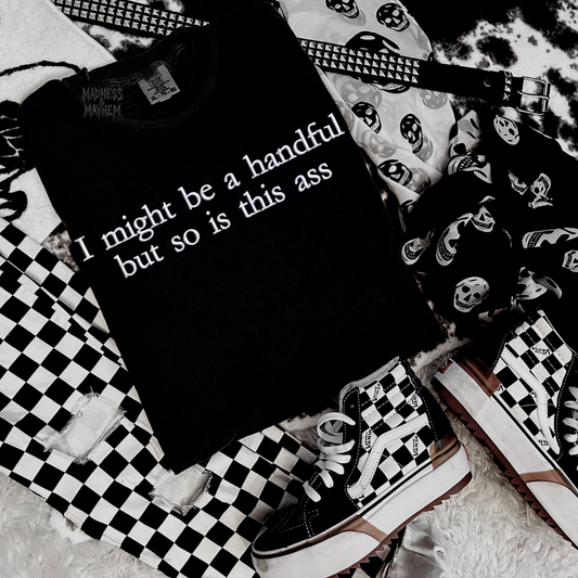 I might be a handful embroidered tshirt
