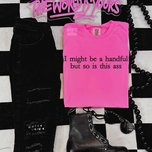Neon pink I might be a handful embroidered tshirt
