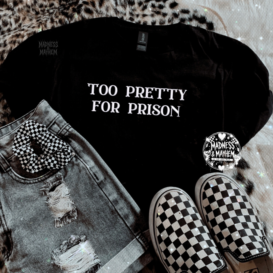 Too pretty for prison embroidered tshirt