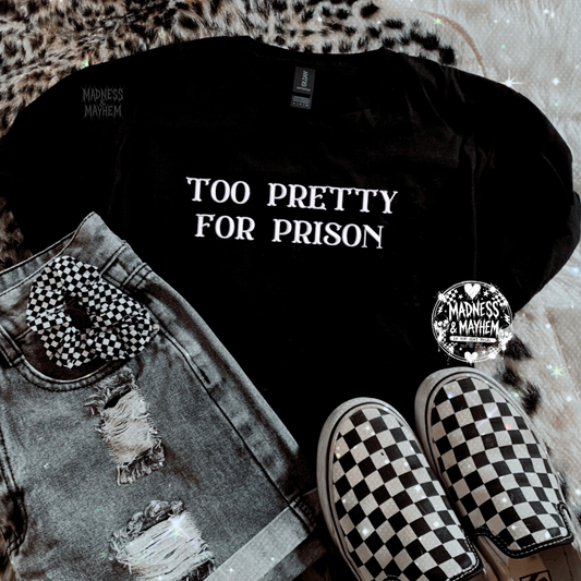Too pretty for prison embroidered tshirt