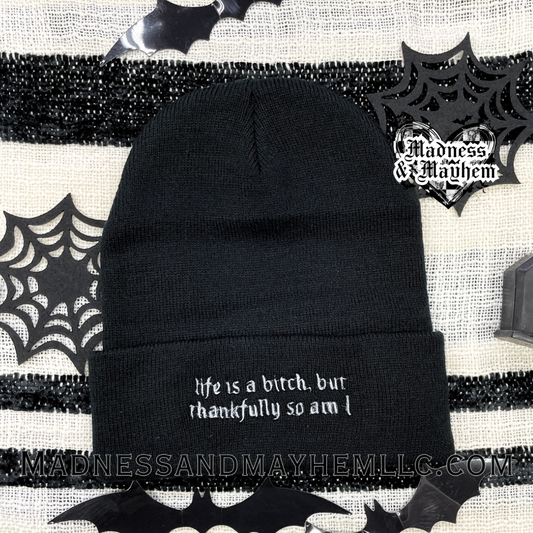 Lifes a bitch thankfully so am I embroidered beanie
