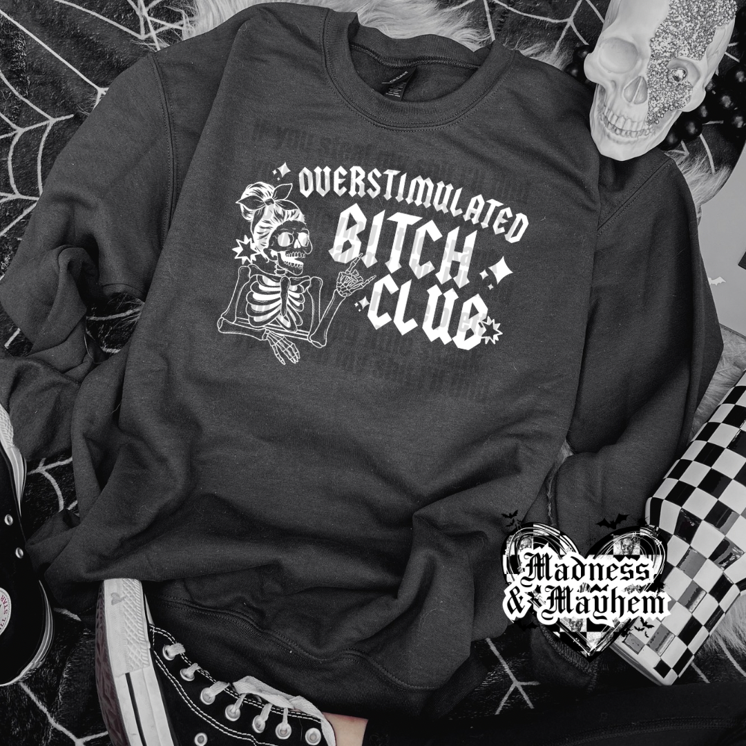 Overstimulated bitch club crew neck sweatshirt (finished product)