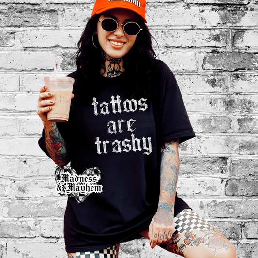 Tattoos are trashy Shirt (finished product)