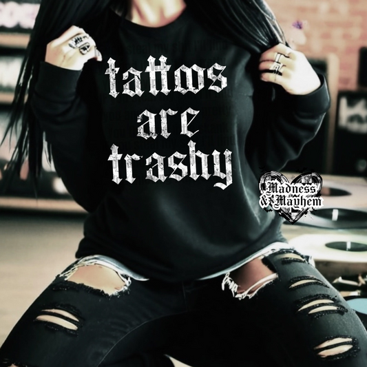 Tattoos are trashy crew neck sweatshirt (finished product)