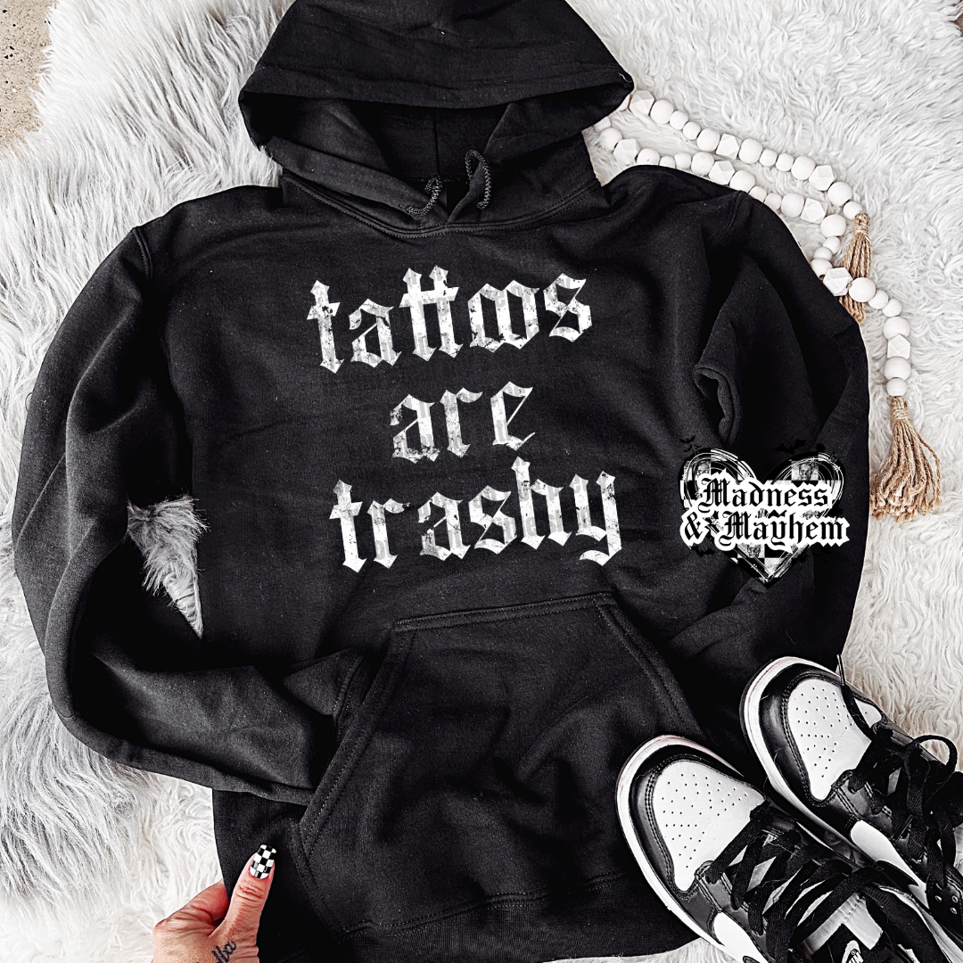 Tattoos are trashy hoodie (finished product)