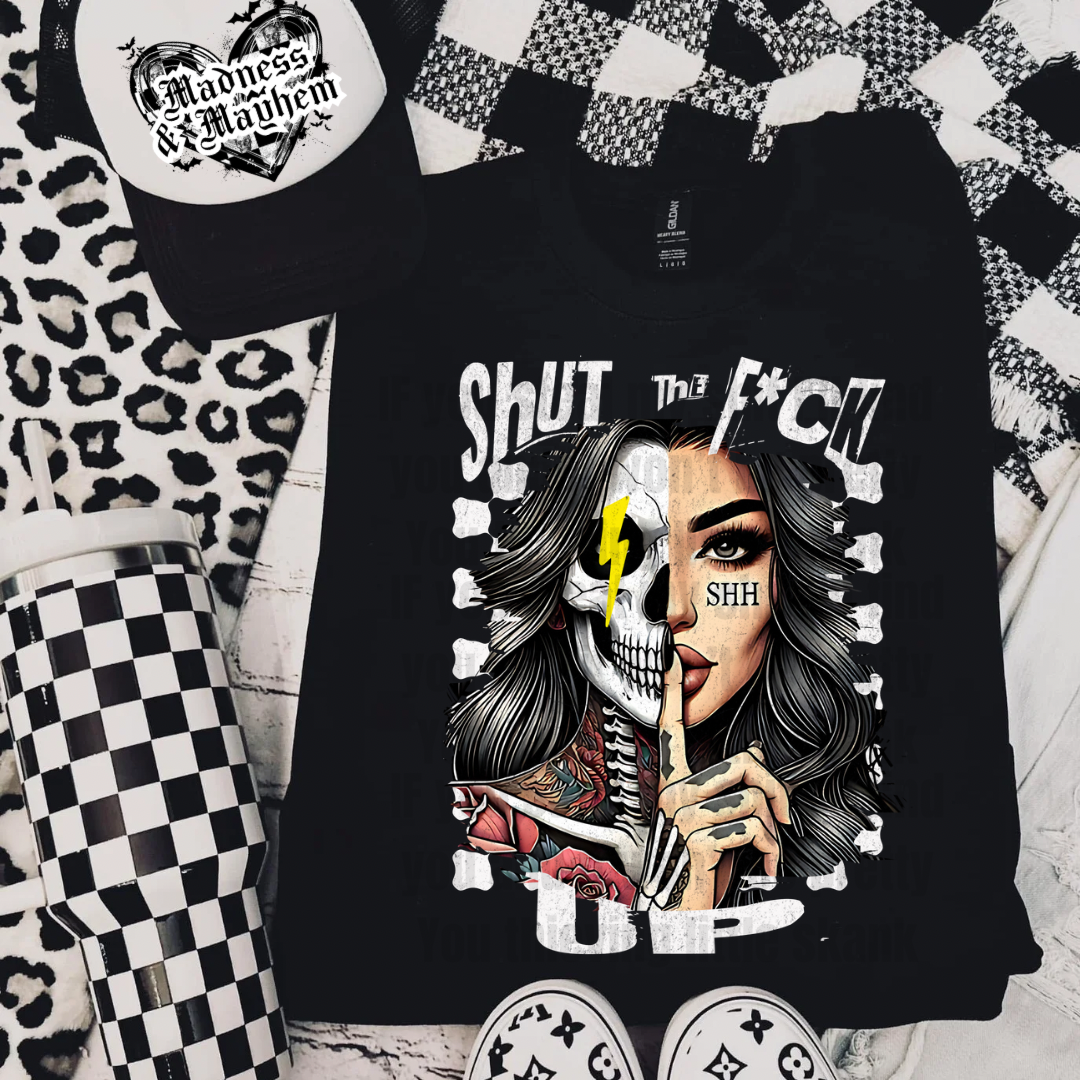 Shut the fuck up Shirt (finished product)