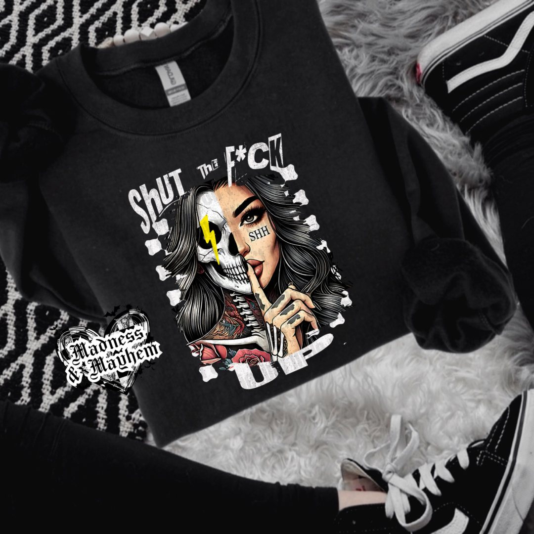 Shut the fuck up crew neck sweatshirt (finished product)