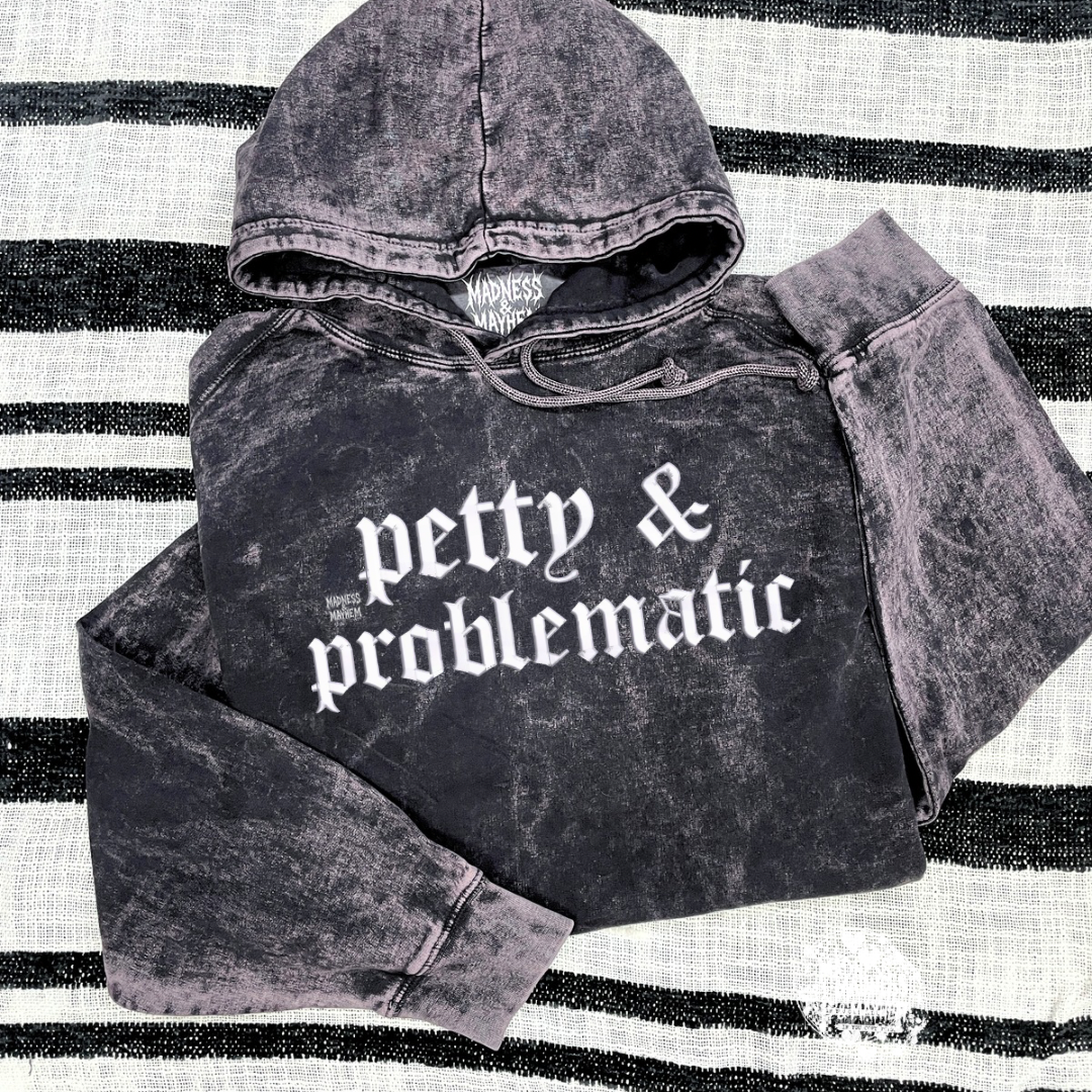 Petty & problematic mineral wash Hoodie