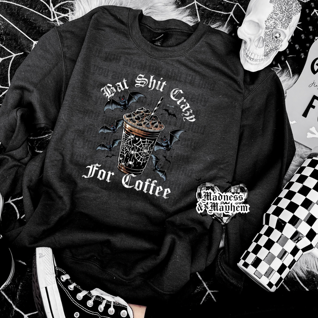 Bat shit crazy for coffee sweatshirt (finished product)