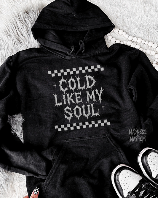 Cold like my soul hoodie
