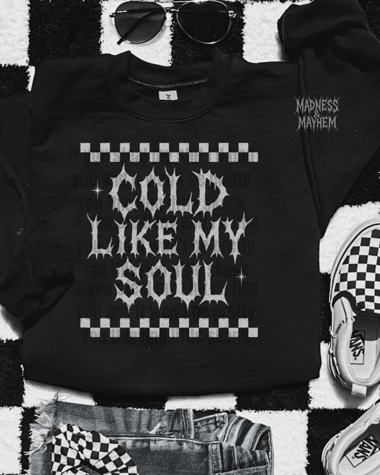 Cold like my soul sweatshirt