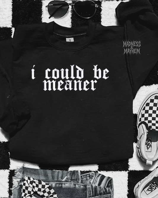 I could be meaner embroidered sweatshirt