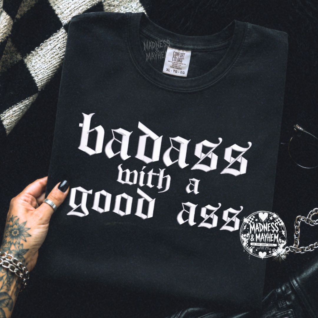 Badass with a good ass embroidered tshirt