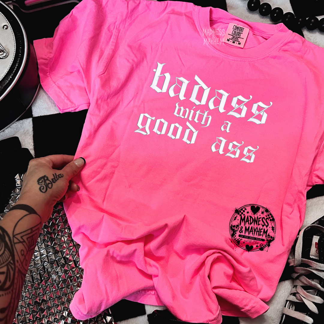 Neon pink Badass with a good ass embroidered tshirt