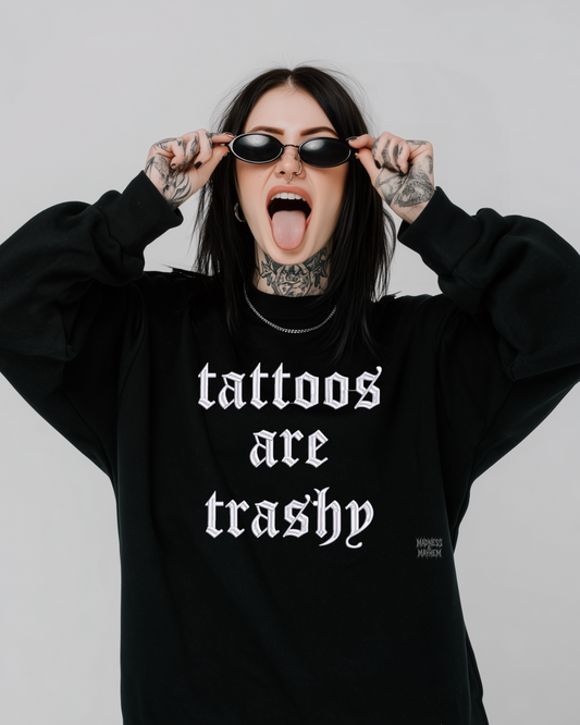 Tattoos are trashy embroidered sweatshirt