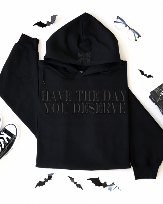 Have the day you deserve Embroidered Hoodie