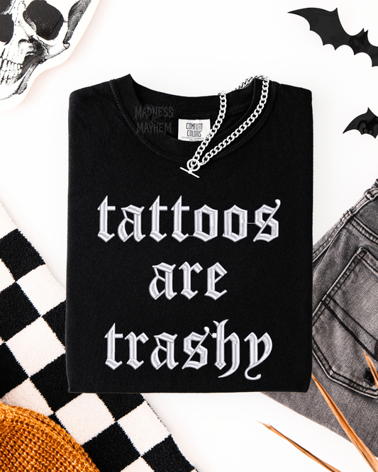Tattoos are trashy Embroidered Tshirt