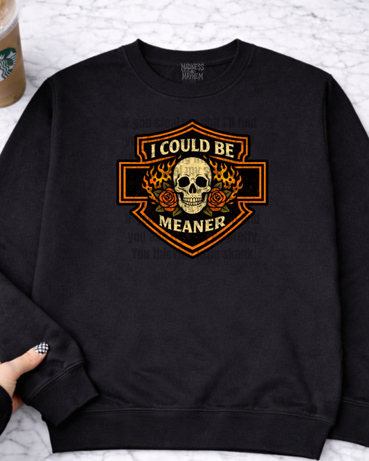 I could be meaner HD sweatshirt