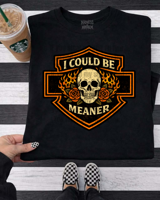 I could be meaner HD shirt
