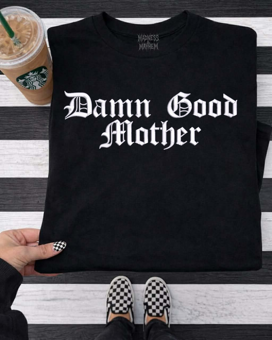 Damn good mother Embroidered Tshirt